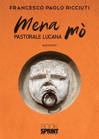 Mena mò. Pastorale lucana - Librerie.coop