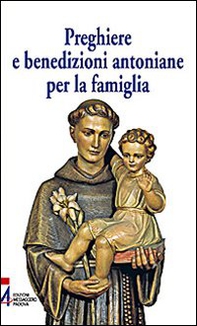 Preghiere e benedizioni antoniane per la famiglia - Librerie.coop