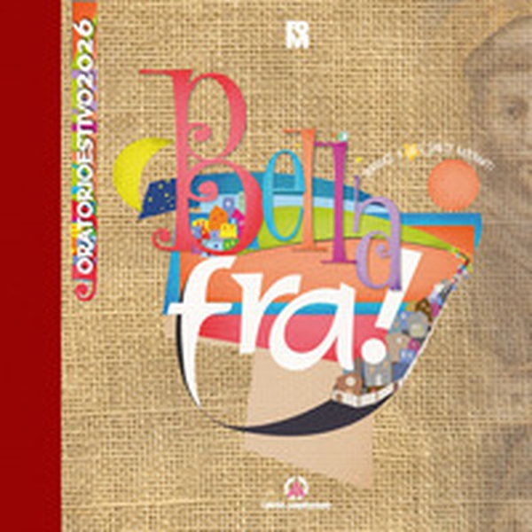 Bella fra! Guardate a lui e sarete raggianti. Oratorio estivo 2026 - Librerie.coop