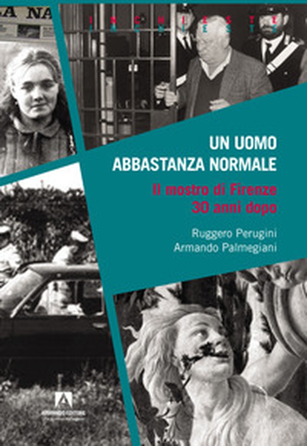 Un uomo abbastanza normale. Il mostro di Firenze 30 anni dopo - Librerie.coop Un uomo abbastanza normale. Il mostro di Firenze 30 anni dopo - Librerie.coop