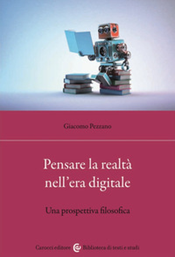 Pensare la realtà nell'era digitale. Una prospettiva filosofica - Librerie.coop Pensare la realtà nell'era digitale. Una prospettiva filosofica - Librerie.coop