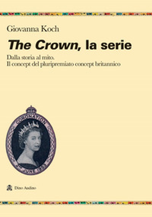 The crown. La serie. Dalla storia al mito. Il concept del pluripremiato biopic britannico - Librerie.coop The crown. La serie. Dalla storia al mito. Il concept del pluripremiato biopic britannico - Librerie.coop