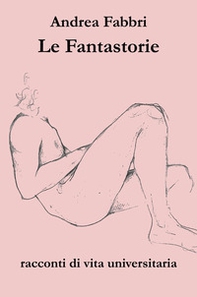 Le fantastorie. Racconti di vita universitaria - Librerie.coop