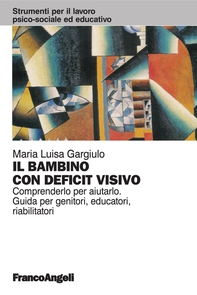 Il bambino con deficit visivo. Comprenderlo per aiutarlo. Guida per genitori, educatori, riabilitatori - Librerie.coop Il bambino con deficit visivo. Comprenderlo per aiutarlo. Guida per genitori, educatori, riabilitatori - Librerie.coop