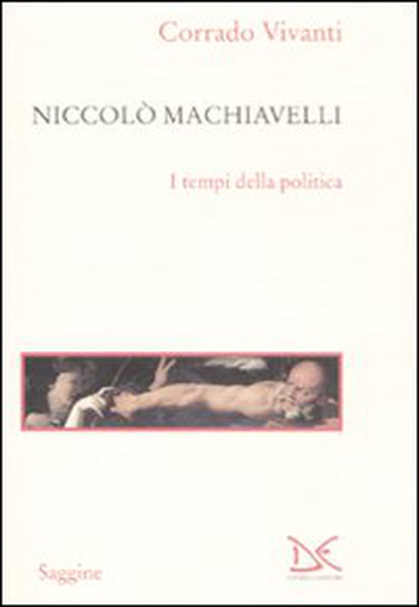 Niccolò Machiavelli. I tempi della politica - Librerie.coop