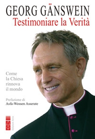 Testimoniare la verità. Come la Chiesa rinnova il mondo - Librerie.coop Testimoniare la verità. Come la Chiesa rinnova il mondo - Librerie.coop