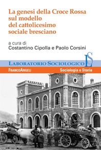La genesi della Croce Rossa sul modello del cattolicesimo sociale bresciano - Librerie.coop La genesi della Croce Rossa sul modello del cattolicesimo sociale bresciano - Librerie.coop