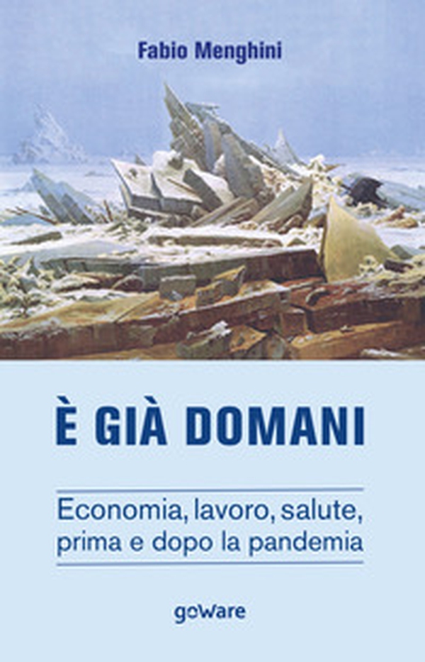 È già domani. Economia, lavoro, salute, prima e dopo la pandemia - Librerie.coop È già domani. Economia, lavoro, salute, prima e dopo la pandemia - Librerie.coop