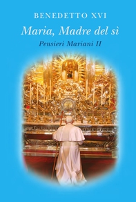 Maria, Madre del sì. Pensieri Mariani II - Librerie.coop