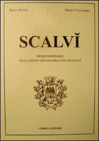 Scalvì. Primo dizionario della lingua locale della Val di Scalve. Oltre ventimila parole, detti, proverbi, modi di dire - Librerie.coop