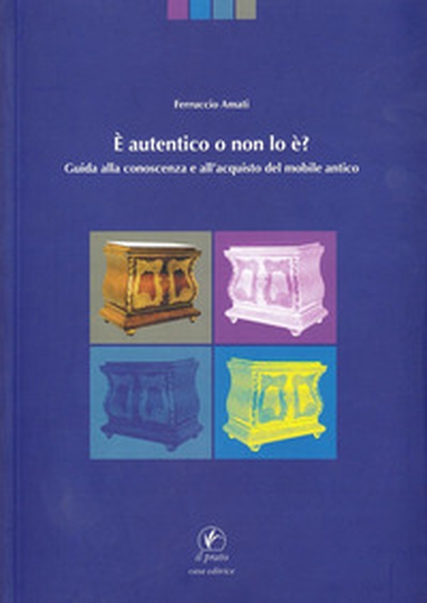 È autentico o non lo è. Guida alla conoscenza e all'acquisto del mobile antico - Librerie.coop È autentico o non lo è. Guida alla conoscenza e all'acquisto del mobile antico - Librerie.coop