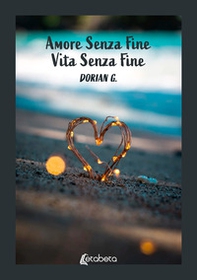 Amore senza fine. Vita senza fine - Librerie.coop