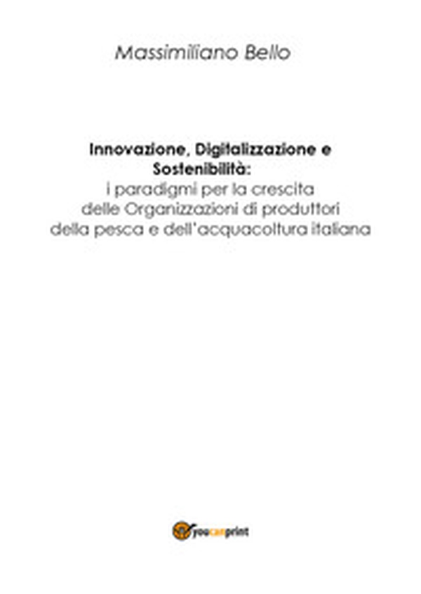 Innovazione, digitalizzazione, sostenibilità: i paradigmi per la cresita delle organizzazioni di produttori della pesca e dell'acquacoltura - Librerie.coop Innovazione, digitalizzazione, sostenibilità: i paradigmi per la cresita delle organizzazioni di produttori della pesca e dell'acquacoltura - Librerie.coop