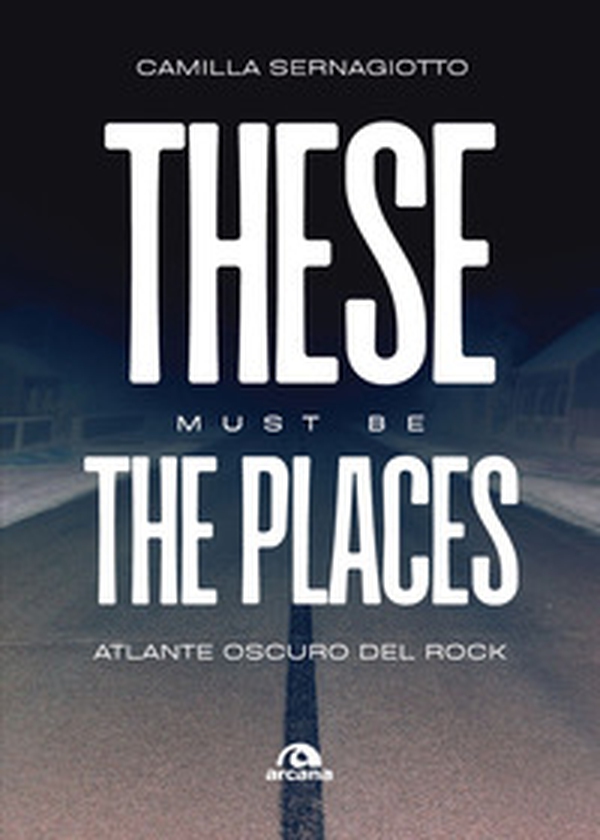 These must be the places. Atlante oscuro del rock - Librerie.coop