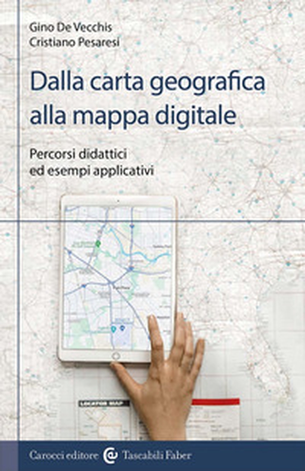 Dalla carta geografica alla mappa digitale. Percorsi didattici ed esempi applicativi - Librerie.coop Dalla carta geografica alla mappa digitale. Percorsi didattici ed esempi applicativi - Librerie.coop