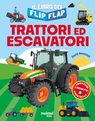 Trattori ed escavatori. Il libro dei flip-flap - Librerie.coop