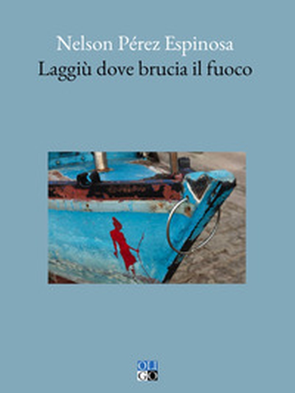 Laggiù dove brucia il fuoco - Librerie.coop Laggiù dove brucia il fuoco - Librerie.coop