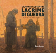 Giovanni Costantini. Lacrime di guerra - Librerie.coop