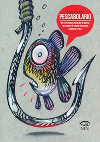 Pescabolario. Un vero falso manuale di pesca, con tanto di lemmi, bigattini e tutto il resto - Librerie.coop Pescabolario. Un vero falso manuale di pesca, con tanto di lemmi, bigattini e tutto il resto - Librerie.coop