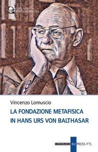 La fondazione metafisica in Hans Urs von Balthasar - Librerie.coop La fondazione metafisica in Hans Urs von Balthasar - Librerie.coop