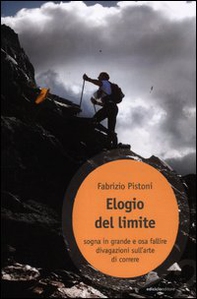 Elogio del limite. Sogna in grande e osa fallire. Divagazioni sull'arte di correre - Librerie.coop Elogio del limite. Sogna in grande e osa fallire. Divagazioni sull'arte di correre - Librerie.coop