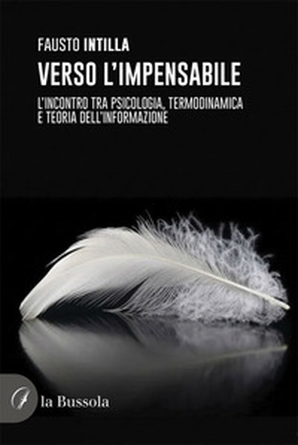 Verso l'impensabile. L'incontro tra psicologia, termodinamica e teoria dell'informazione - Librerie.coop