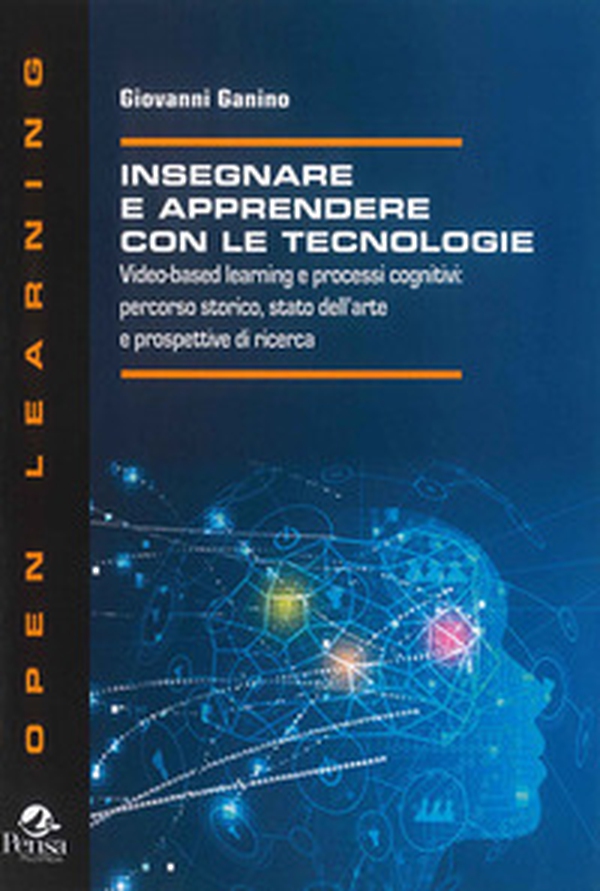 Insegnare e apprendere con le tecnologie. Video-based learning e processi cognitivi: percorso storico, stato dell'arte e prospettive di ricerca - Librerie.coop Insegnare e apprendere con le tecnologie. Video-based learning e processi cognitivi: percorso storico, stato dell'arte e prospettive di ricerca - Librerie.coop