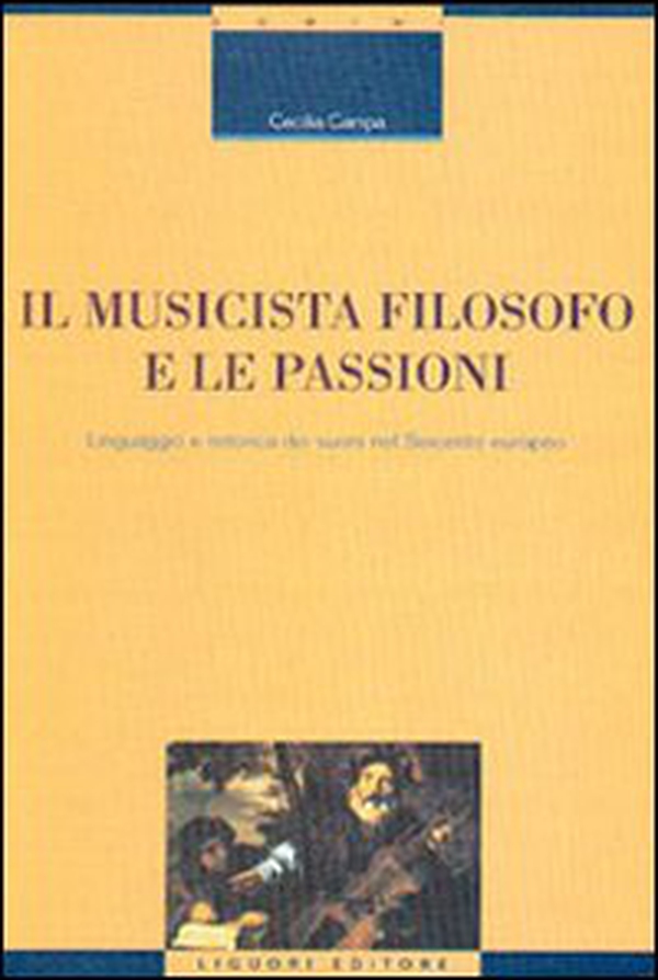 Il musicista filosofo e le passioni. Linguaggio e retorica dei suoni nel Seicento europeo - Librerie.coop Il musicista filosofo e le passioni. Linguaggio e retorica dei suoni nel Seicento europeo - Librerie.coop