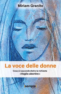 La voce delle donne. Cosa si nasconde dietro la richiesta «Voglio abortire» - Librerie.coop La voce delle donne. Cosa si nasconde dietro la richiesta «Voglio abortire» - Librerie.coop