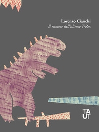 Il rumore dell'ultimo T-Rex - Librerie.coop