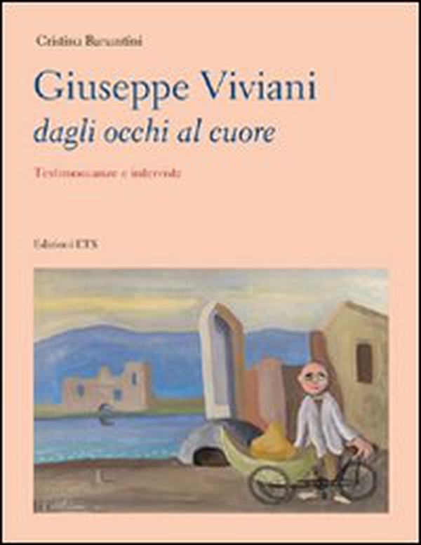 Giuseppe Viviani dagli occhi al cuore. Testimonianze e interviste - Librerie.coop Giuseppe Viviani dagli occhi al cuore. Testimonianze e interviste - Librerie.coop
