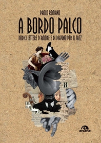 A bordo palco. Dodici lettere d'amore e di digiuno per il jazz - Librerie.coop