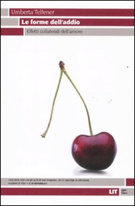 Le forme dell'addio. Effetti collaterali dell'amore - Librerie.coop Le forme dell'addio. Effetti collaterali dell'amore - Librerie.coop