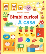 A casa. Bimbi curiosi - Librerie.coop