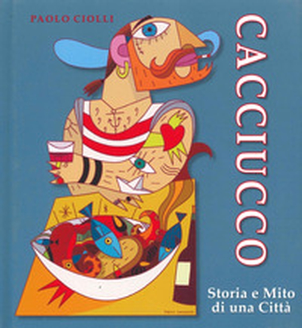 Cacciucco. Storia e mito di una città - Librerie.coop