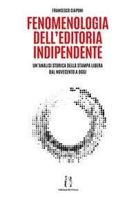 Fenomenologia dell'editoria indipendente. Un'analisi storica della stampa libera dal Novecento a oggi - Librerie.coop Fenomenologia dell'editoria indipendente. Un'analisi storica della stampa libera dal Novecento a oggi - Librerie.coop
