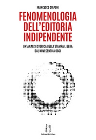 Fenomenologia dell'editoria indipendente. Un'analisi storica della stampa libera dal Novecento a oggi - Librerie.coop