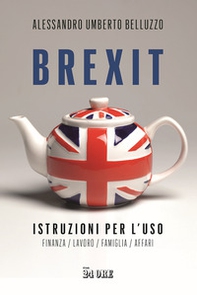 Brexit. Istruzioni per l'uso. Finanza lavoro famiglia affari - Librerie.coop
