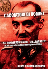 Cacciatori di uomini. L'SS-Sonderkommando «Dirlewanger». La più spietata unità antipartigiana di Hitler - Librerie.coop