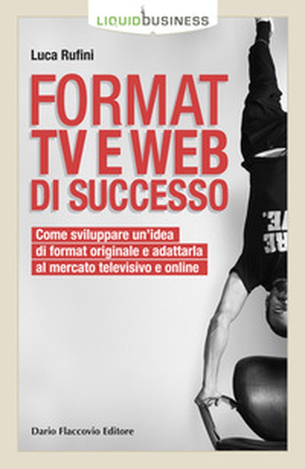 Format TV e web di successo. Come sviluppare un'idea di format originale e adattarla al mercato televisivo e online - Librerie.coop Format TV e web di successo. Come sviluppare un'idea di format originale e adattarla al mercato televisivo e online - Librerie.coop