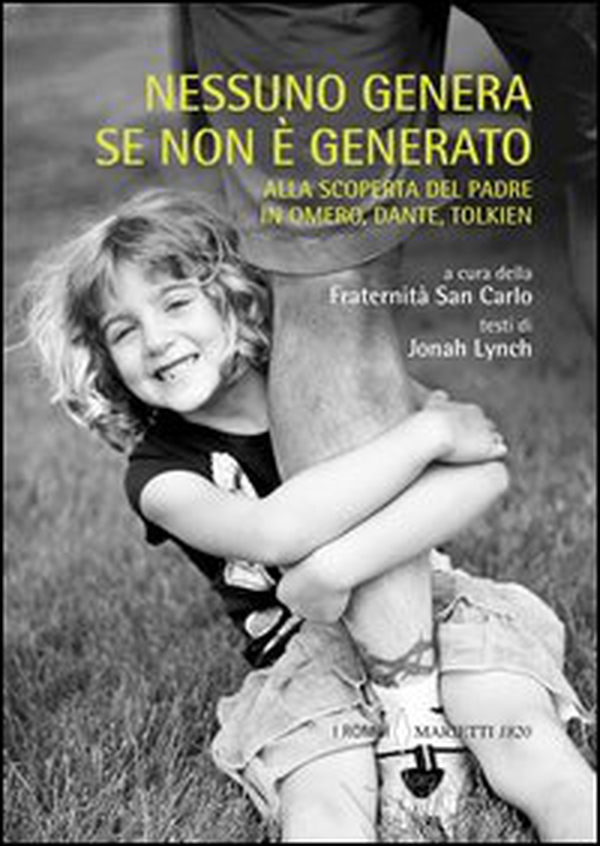 Nessuno genera se non è generato. Alla scoperta del padre in Omero, Dante, Tolkien - Librerie.coop Nessuno genera se non è generato. Alla scoperta del padre in Omero, Dante, Tolkien - Librerie.coop