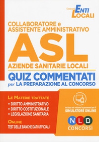 Collaboratore e assistente amministrativo ASL Aziende Sanitarie Locali. Quiz commentati per la preparazione al concorso - Librerie.coop