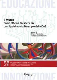 Il museo come officina di esperienze con il patrimonio. L'esempio del MOdE - Librerie.coop Il museo come officina di esperienze con il patrimonio. L'esempio del MOdE - Librerie.coop