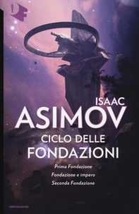 Ciclo delle Fondazioni. Prima Fondazione-Fondazione e impero-Seconda Fondazione - Librerie.coop