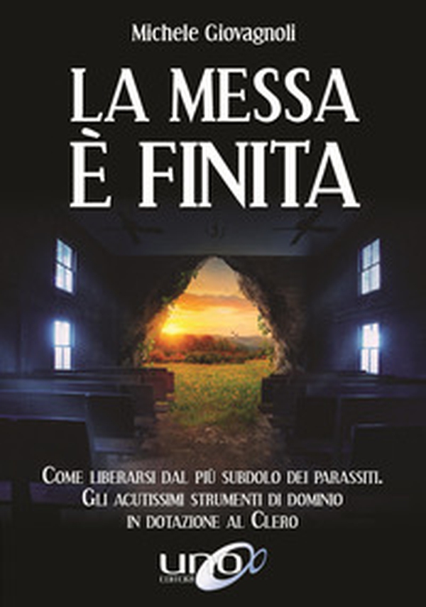 La messa è finita. Come liberarsi dal più subdolo dei parassiti, gli acutissimi strumenti di dominio in dotazione al clero - Librerie.coop La messa è finita. Come liberarsi dal più subdolo dei parassiti, gli acutissimi strumenti di dominio in dotazione al clero - Librerie.coop
