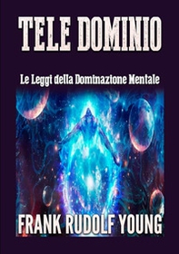 Tele dominio. Le leggi della dominazione mentale - Librerie.coop
