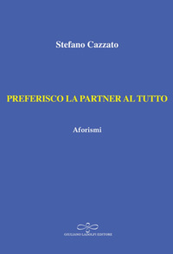 Preferisco la partner al tutto. Aforismi - Librerie.coop Preferisco la partner al tutto. Aforismi - Librerie.coop