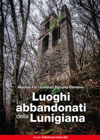 Luoghi abbandonati della Lunigiana - Librerie.coop