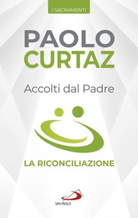 Accolti dal Padre. La riconciliazione - Librerie.coop