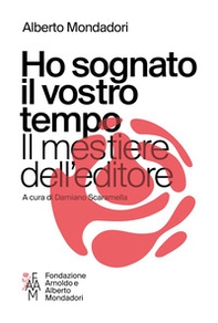 Ho sognato il vostro tempo. Il mestiere dell'editore - Librerie.coop